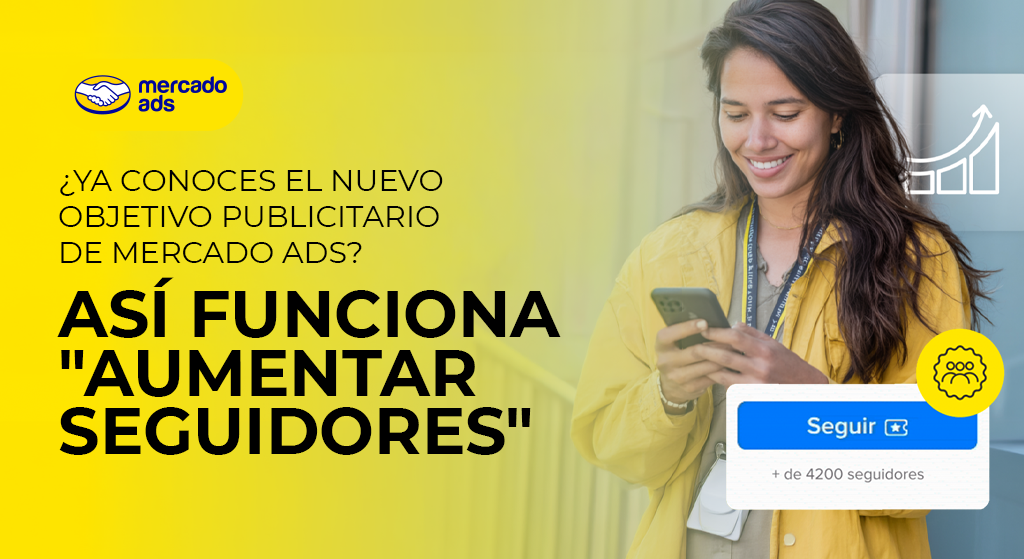 Blog ¿Ya conoces el nuevo objetivo publicitario de Mercado Ads? Asà funciona