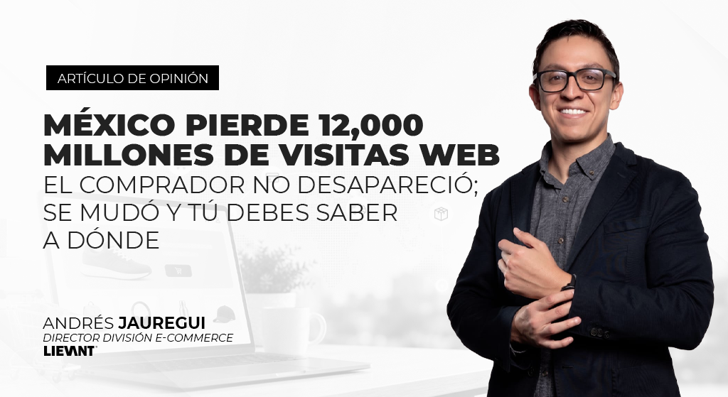 Blog México pierde 12,000 millones de visitas web. El comprador no desapareció; se mudó y tú debes saber a dónde